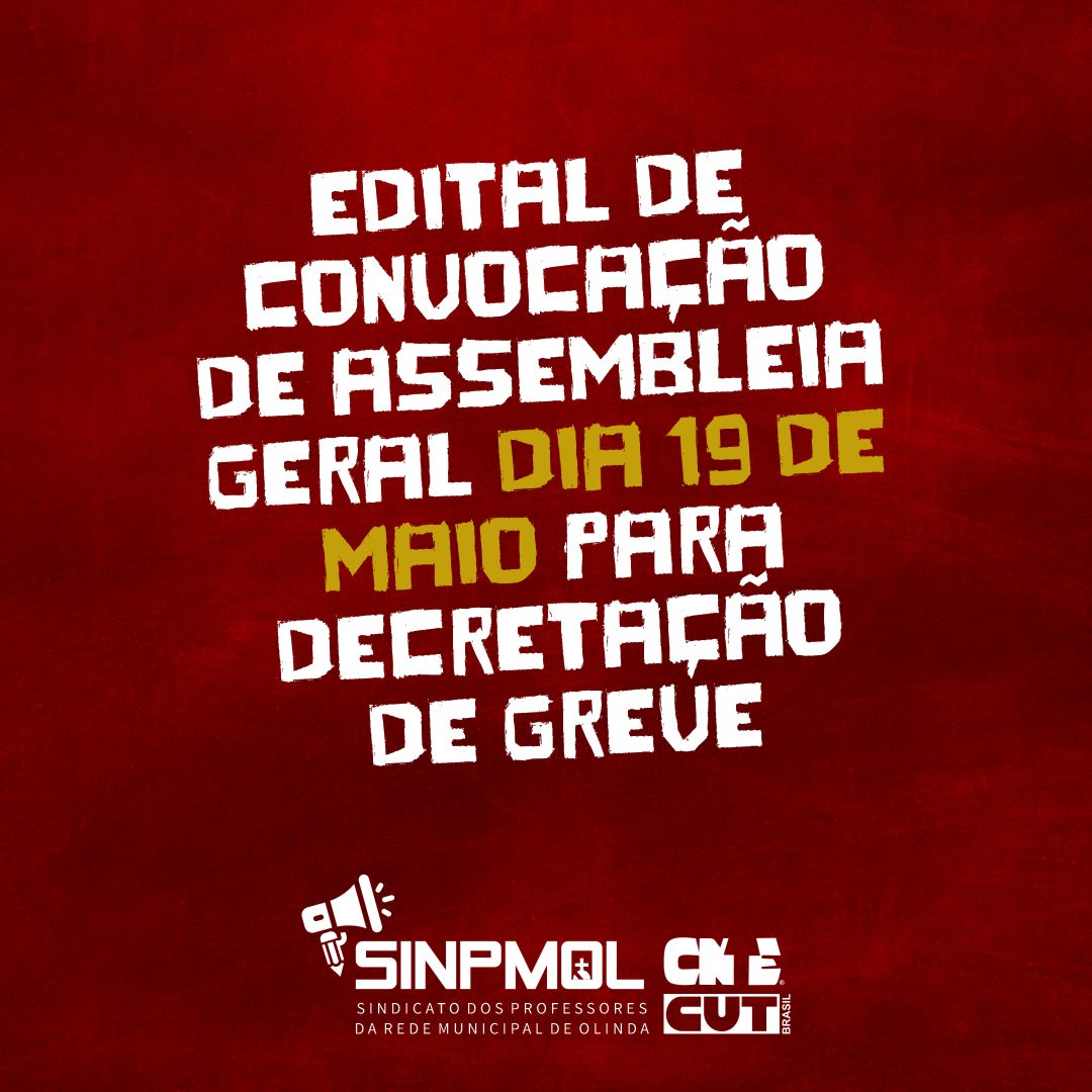 EDITAL DE CONVOCAÇÃO DE ASSEMBLEIA GERAL dia 19/05/25 – DECRETAÇÃO DE GREVE