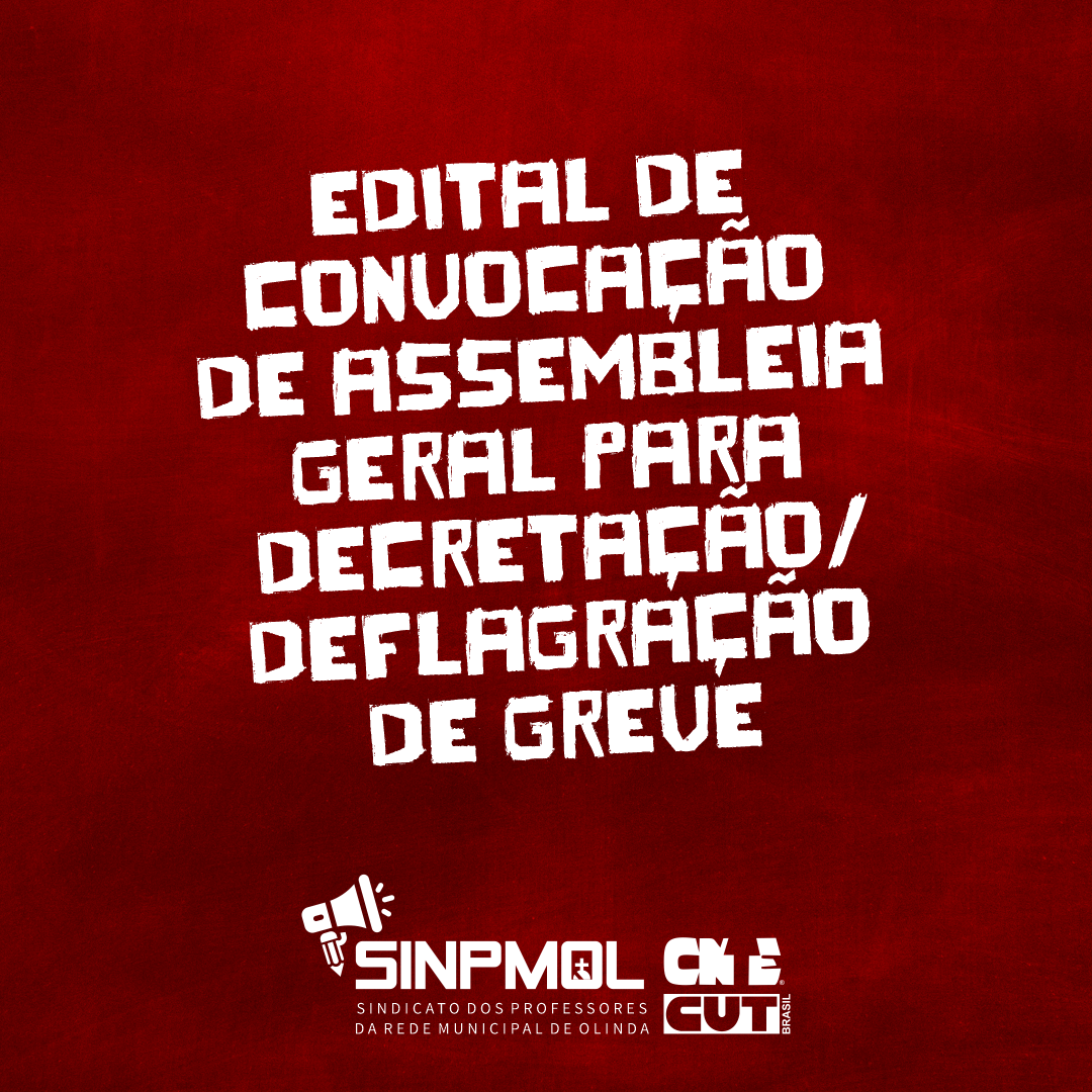 EDITAL DE CONVOCAÇÃO DE ASSEMBLEIA GERAL PARA DECRETAÇÃO/DEFLAGRAÇÃO DE GREVE